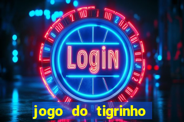 jogo do tigrinho grátis sem depósito